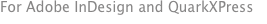 For Adobe InDesign and QuarkXPress