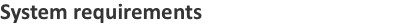 System requirements